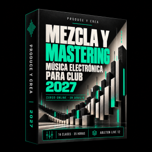 Curso de mezcla y mastering de música electrónica para club 2027 · Produce y Crea
